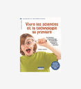 Vivre les sciences et la technologie au primaire