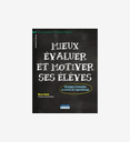 Mieux évaluer et motiver ses élèves Stratégies d’évaluation au service de l’apprentissage